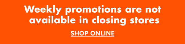 Weekly promoions are not available in closing stores