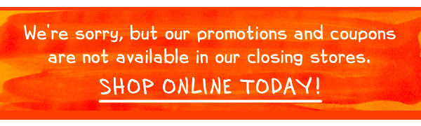 Weekly promotions are not available in our closing stores