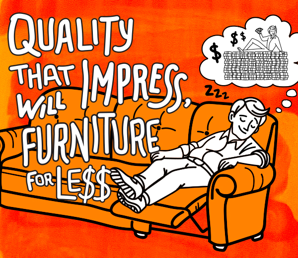 Quality That Will Impress, Furniture for Less